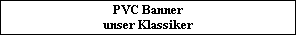 Banner 340g
PVC unser Klassiker