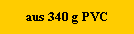 aus 340 g PVC