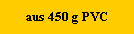aus 450 g PVC