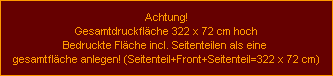 Achtung!
Gesamtdruckfl�che 322 x 72 cm hoch
Bedruckte Fl�che incl. Seitenteilen als eine 
gesamtfl�che anlegen! (Seitenteil+Front+Seitenteil=322 x 72 cm)